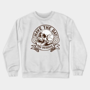 "Have The Day You Deserve" Skull Crewneck Sweatshirt